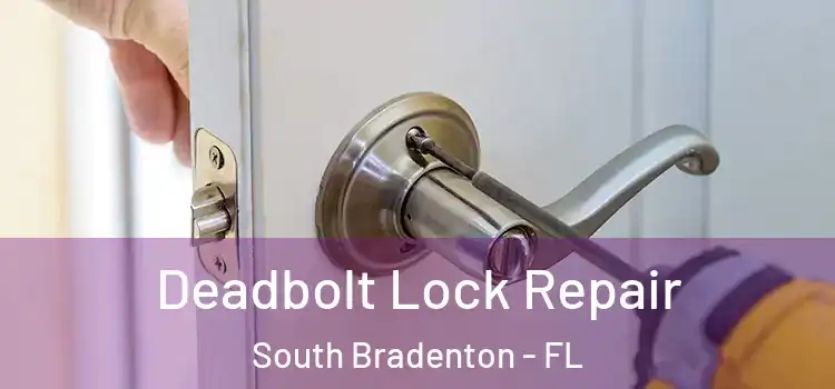  Deadbolt Lock Repair South Bradenton - FL