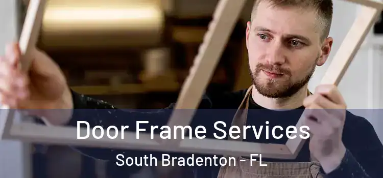  Door Frame Services South Bradenton - FL