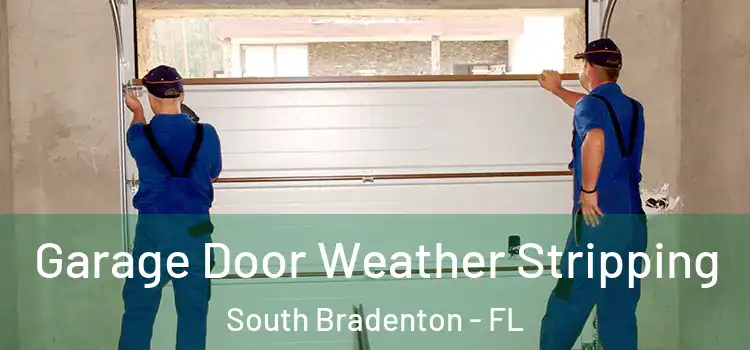  Garage Door Weather Stripping South Bradenton - FL
